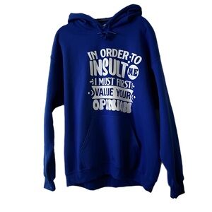 Gildan L Blue Hoodie in order to insult me I must first value your opinon
